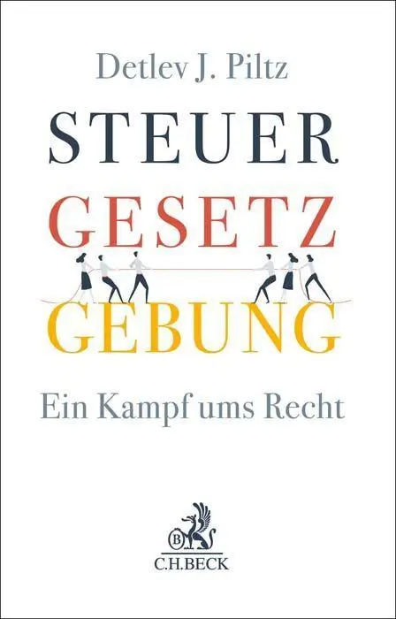 Cover: 9783406802126 | Steuergesetzgebung | Ein Kampf ums Recht | Detlev J. Piltz | Buch