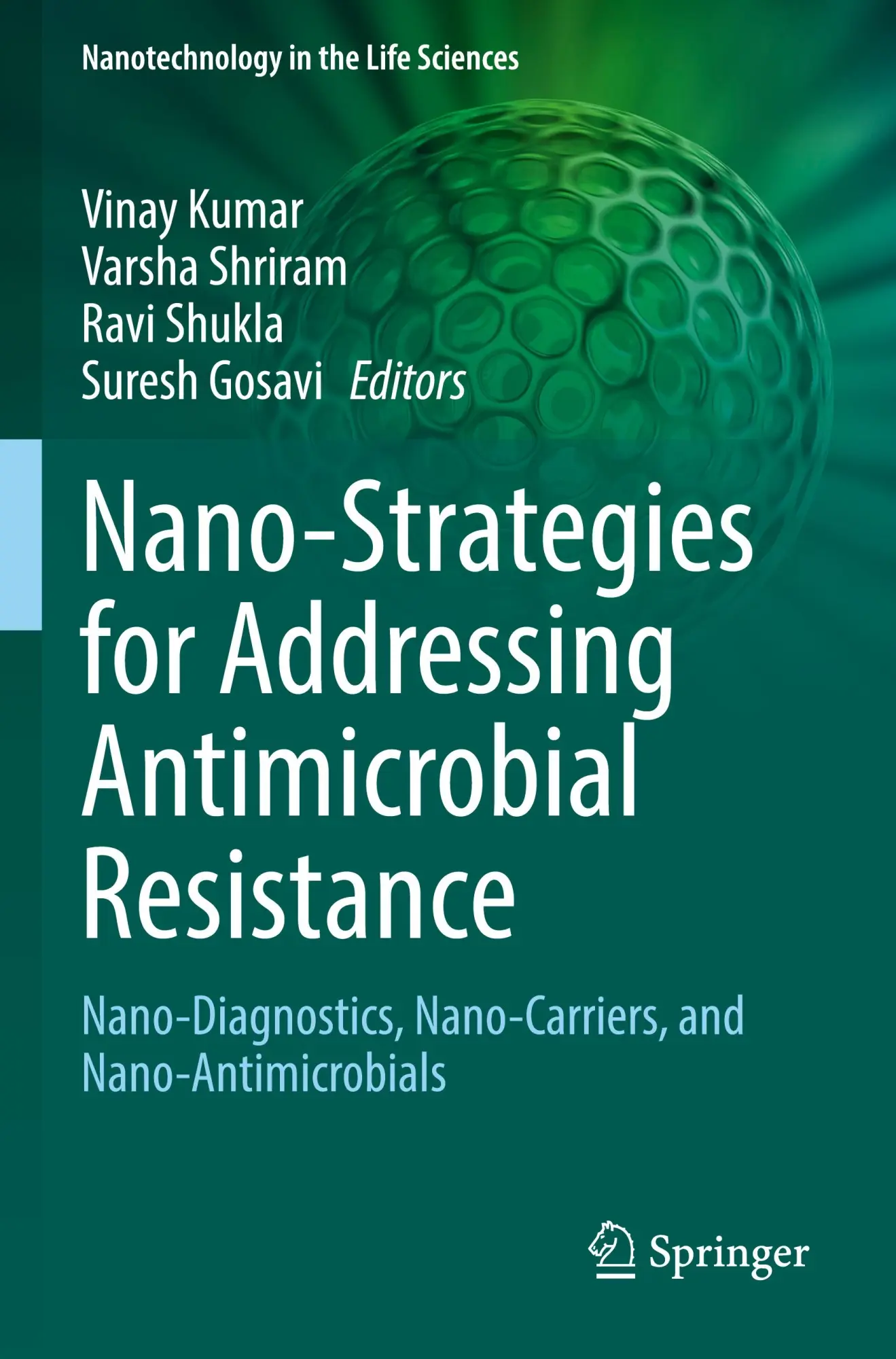 Nano-Strategies for Addressing Antimicrobial Resistance: Nano-Diagnostics, Nano-Carriers, and Nano-Antimicrobials (Nanotechnology in the Life Sciences)