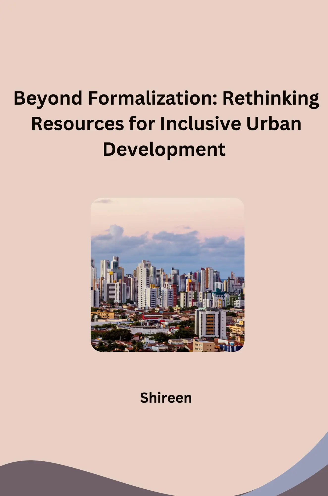 Beyond Formalization Rethinking Resources for Inclusive Urban Development - Shireen Kartoniert (TB)