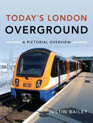 Cover: 9781526772626 | Today's London Overground | A Pictorial Overview | Justin Bailey