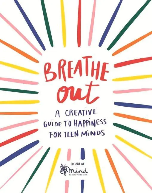 Cover: 9781789292626 | Breathe Out | A Creative Guide to Happiness for Teen Minds Volume 4