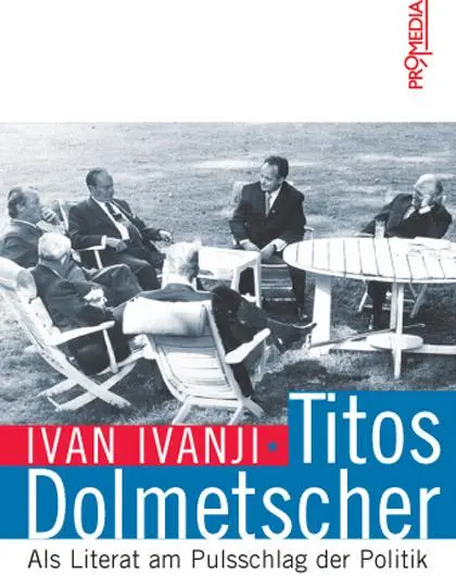 Cover: 9783853712726 | Titos Dolmetscher | Als Literat am Pulsschlag der Politik | Ivanji