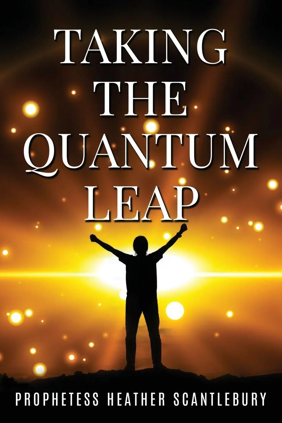 Cover: 9781965632826 | Taking The Quantum Leap | Prophetess Heather Scantlebury | Taschenbuch