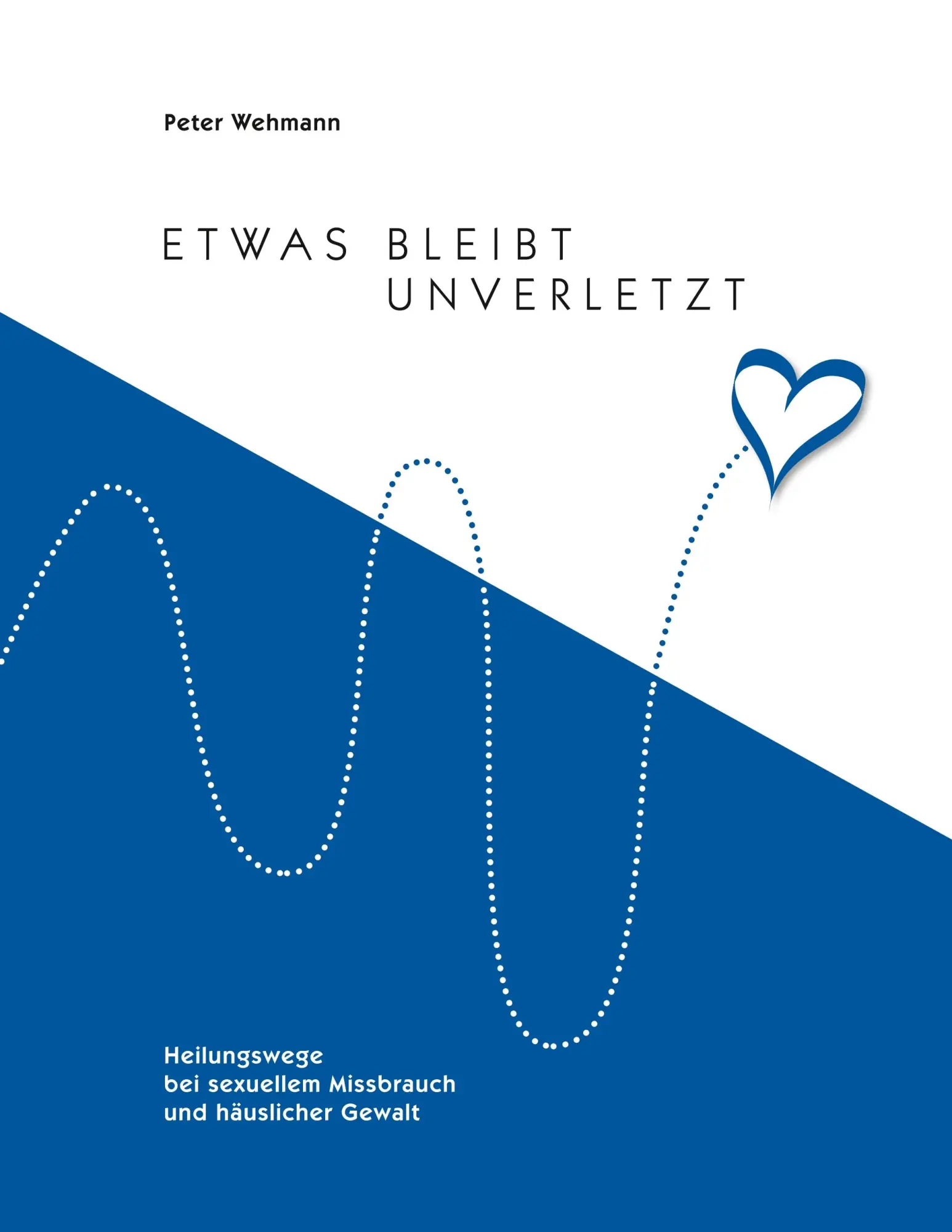 Cover: 9783749782826 | Etwas bleibt unverletzt | Peter Wehmann | Taschenbuch | 172 S. | 2019