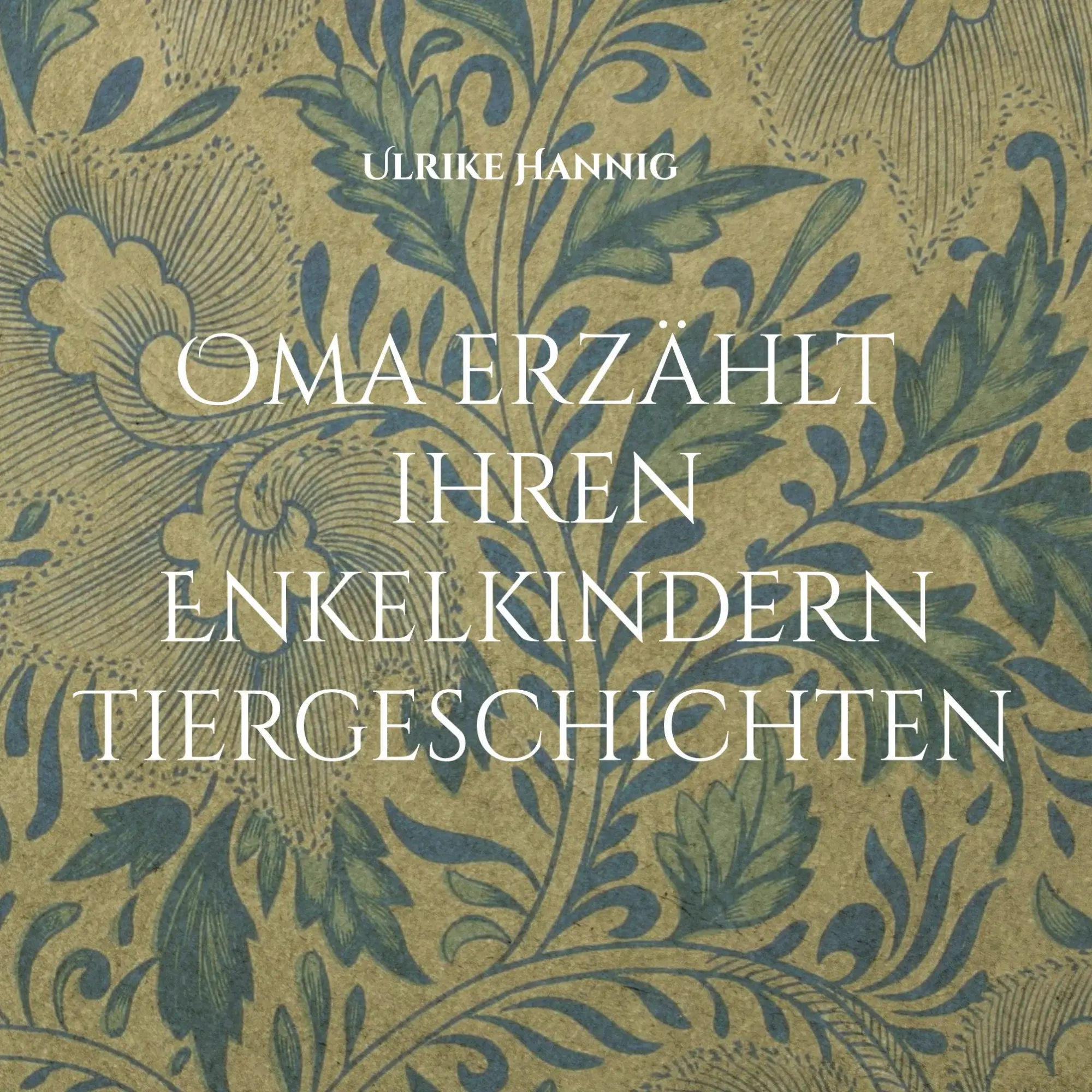 Cover: 9783756232826 | Oma erzählt ihren Enkelkindern Tiergeschichten | Ulrike Hannig | Buch