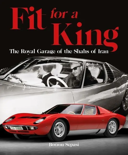 Cover: 9781854432926 | Fit for a King: The Royal Garage of the Shahs of Iran | Borzou Sepasi