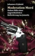 Moderation Mord: Sieben Fälle einer ungewöhnlichen Beförderung ins Jenseits