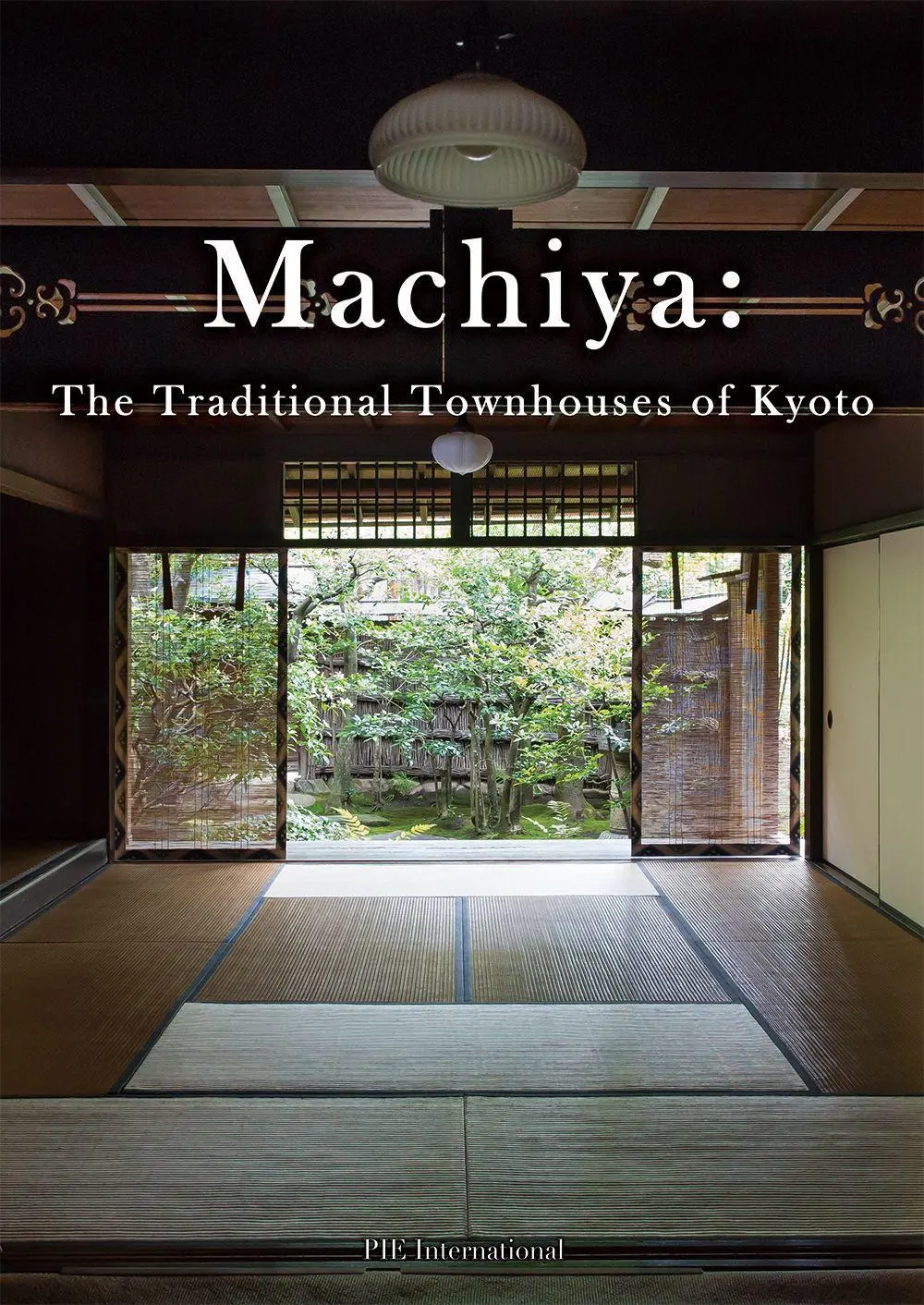 Cover: 9784756253026 | Machiya: The Traditional Townhouses of Kyoto | PIE International
