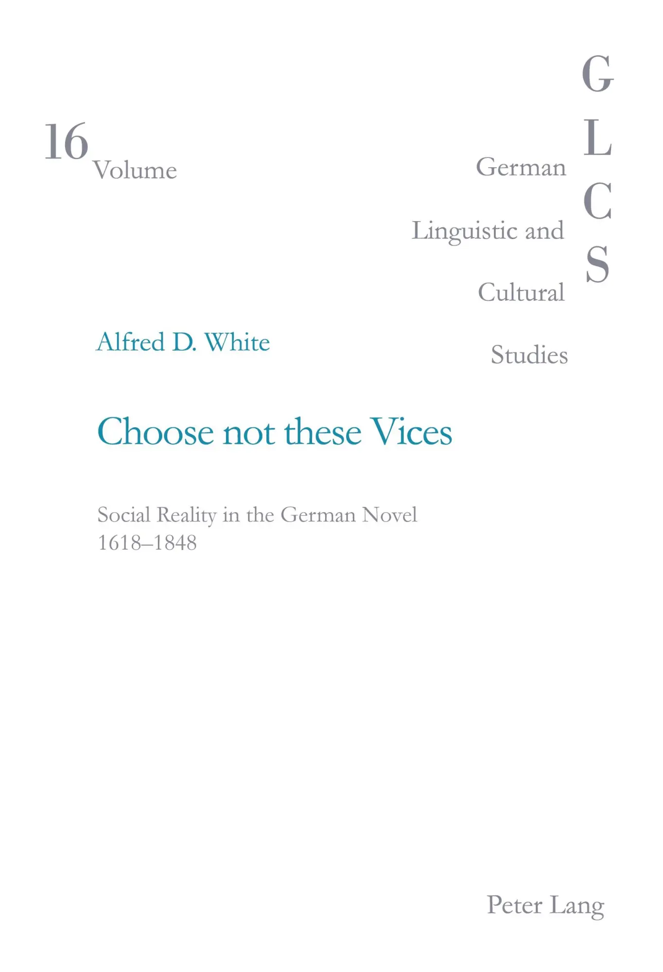 Choose not these Vices: Social Reality in the German Novel 1618-1848 (German Linguistic and Cultural Studies)