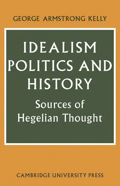 Cover: 9780521143226 | Idealism, Politics and History | Sources of Hegelian Thought | Kelly
