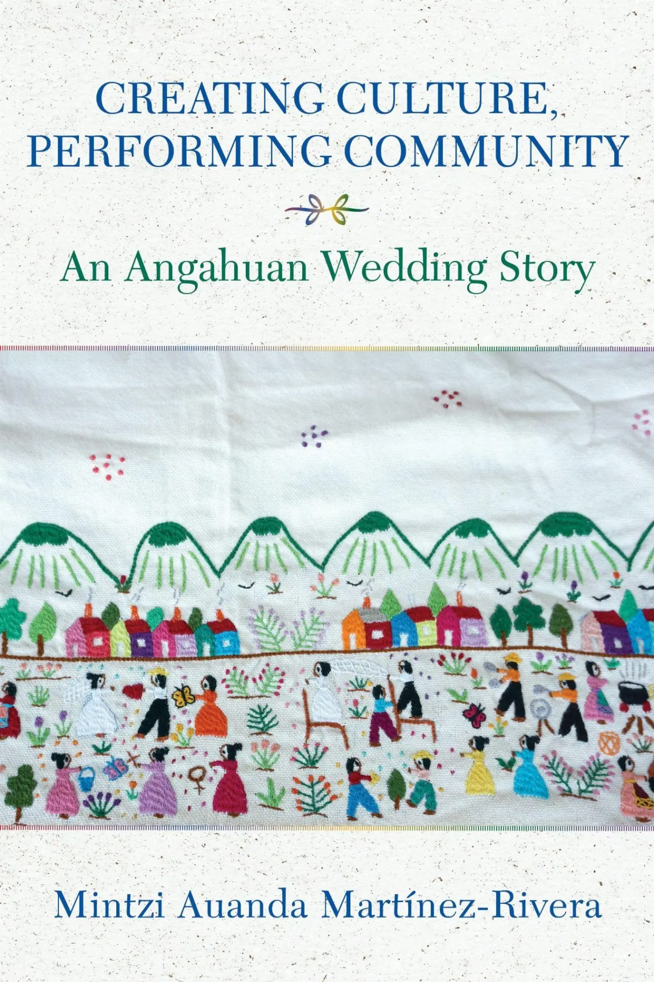 Cover: 9780253073426 | Creating Culture, Performing Community | An Angahuan Wedding Story
