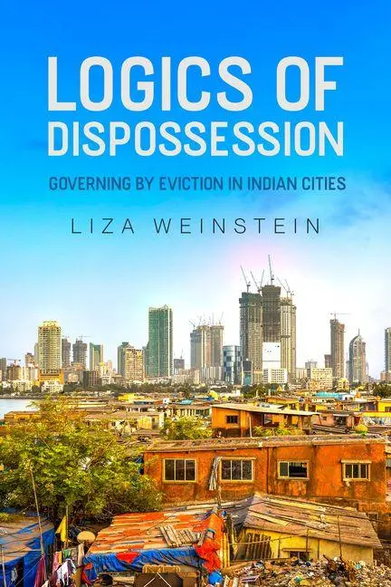 Cover: 9780520423626 | Logics of Dispossession | Governing by Eviction in Indian Cities