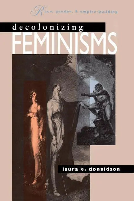 Cover: 9780807843826 | Decolonizing Feminisms | Race, Gender, and Empire-building | Donaldson