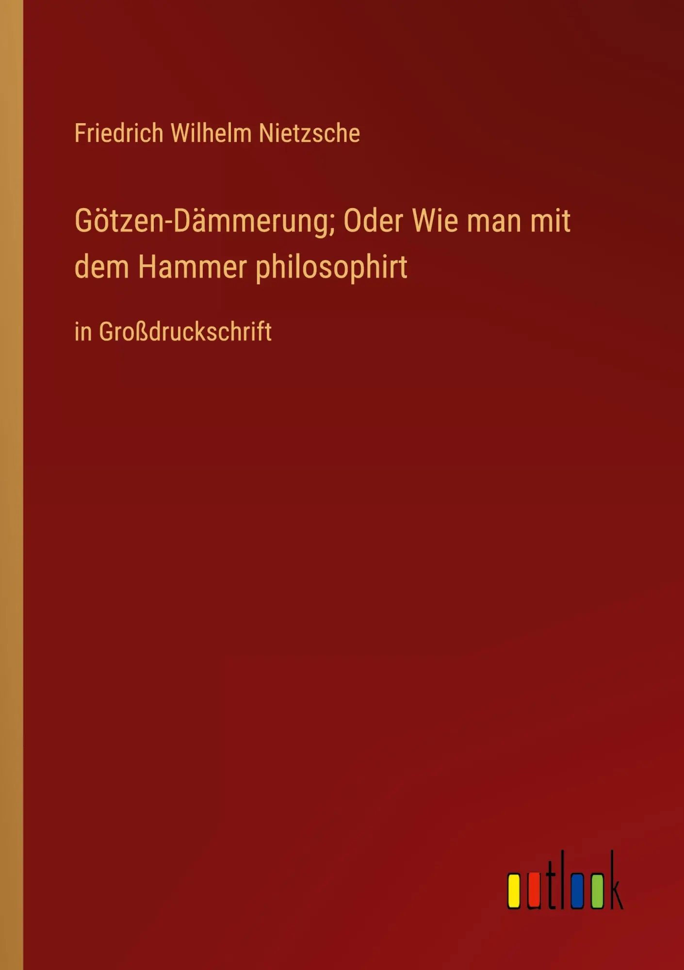 Cover: 9783368363826 | Götzen-Dämmerung; Oder Wie man mit dem Hammer philosophirt | Nietzsche