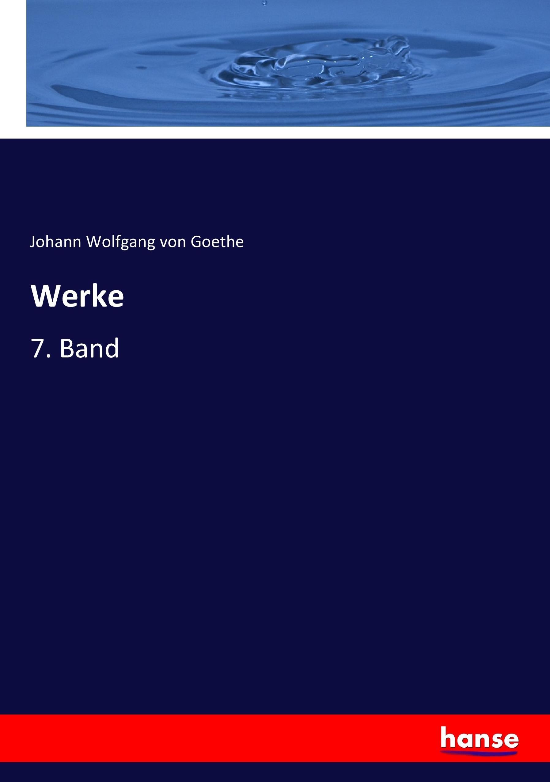 Werke | 7. Band | Johann Wolfgang von Goethe | Taschenbuch | Paperback | 348 S. | Deutsch | 2017 | hansebooks | EAN 9783744703826 - Goethe, Johann Wolfgang von