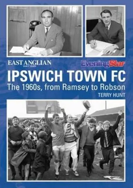 Cover: 9781780913926 | Ipswich Town Football Club: The 1960s, from Ramsey to Robson | Hunt