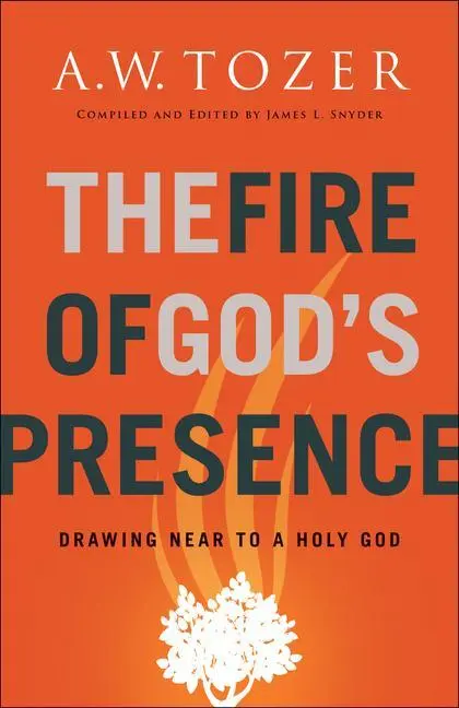 Cover: 9780764234026 | The Fire of God's Presence | Drawing Near to a Holy God | A W Tozer