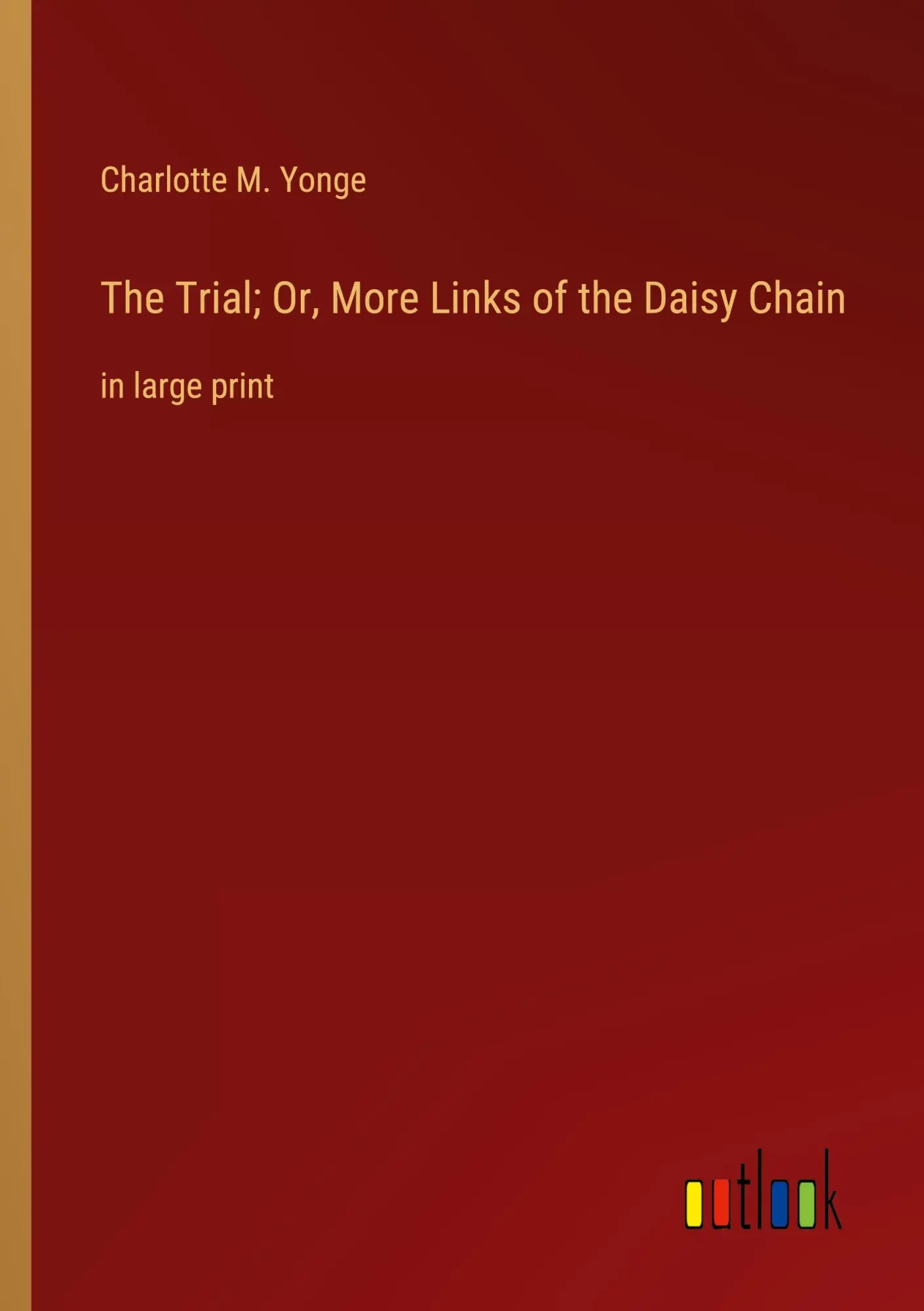 The Trial; Or, More Links of the Daisy Chain: in large print