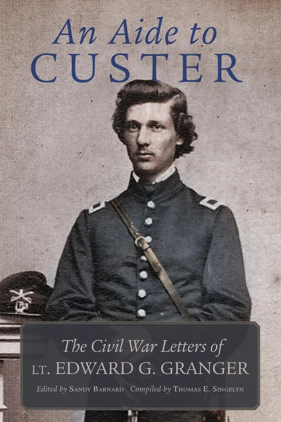 Cover: 9780806194226 | An Aide to Custer | The Civil War Letters of Lt. Edward G. Granger