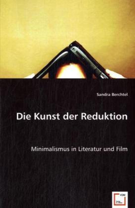 Die Kunst der Reduktion | Minimalismus in Literatur und Film | Sandra Berchtel | Taschenbuch | Deutsch | VDM Verlag Dr. Müller | EAN 9783639034226 - Berchtel, Sandra