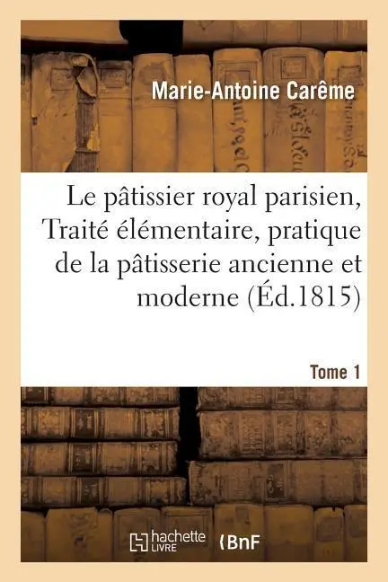 Cover: 9782013724326 | Le Pâtissier Royal Parisien Ou Traité Élémentaire de la Pâtisserie...