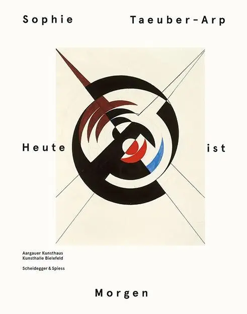 Cover: 9783858814326 | Sophie Taeuber-Arp - Heute ist Morgen | Sophie Taeuber-Arp | Buch