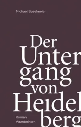 Cover: 9783884234426 | Der Untergang von Heidelberg | Roman | Michael Buselmeier | Buch