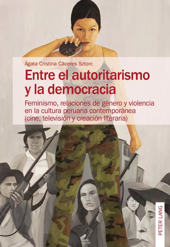 Entre el autoritarismo y la democracia: Feminismo, relaciones de género y violencia en la cultura peruana contemporánea (cine, televisión y creación literaria)