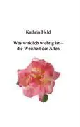 Cover: 9783833424526 | Was wirklich wichtig ist - die Weisheit der Alten | Kathrin Held