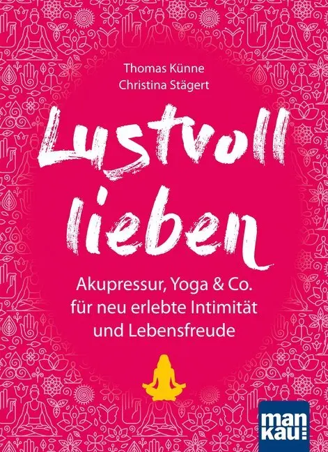 Cover: 9783863744526 | Lustvoll lieben | Thomas Künne (u. a.) | Taschenbuch | 128 S. | 2018