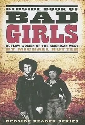 Cover: 9781560374626 | Bedside Book of Bad Girls: Outlaw Women of the American West | Rutter