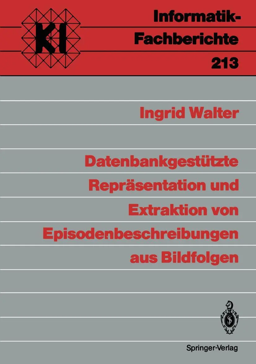 Datenbankgestützte Repräsentation und Extraktion von Episodenbeschreibungen aus Bildfolgen (Informatik-Fachberichte, 213, Band 213)