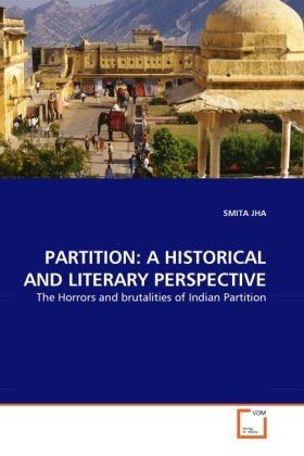 PARTITION: A HISTORICAL AND LITERARY PERSPECTIVE | The Horrors and brutalities of Indian Partition | Smita Jha | Taschenbuch | Englisch | VDM Verlag Dr. Müller | EAN 9783639304626 - Jha, Smita