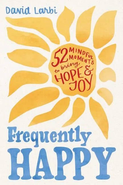 Cover: 9781464264726 | Frequently Happy | 52 Mindful Moments to Bring Hope and Joy | Larbi