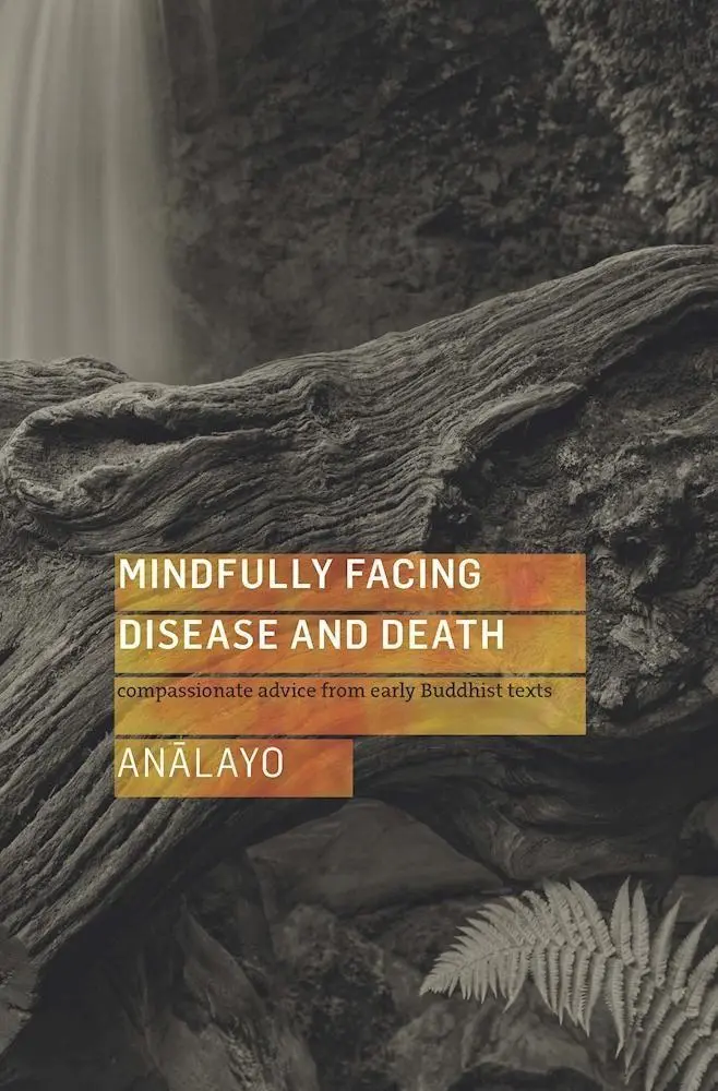 Cover: 9781909314726 | Mindfully Facing Disease and Death | Bhikkhu Analayo | Taschenbuch