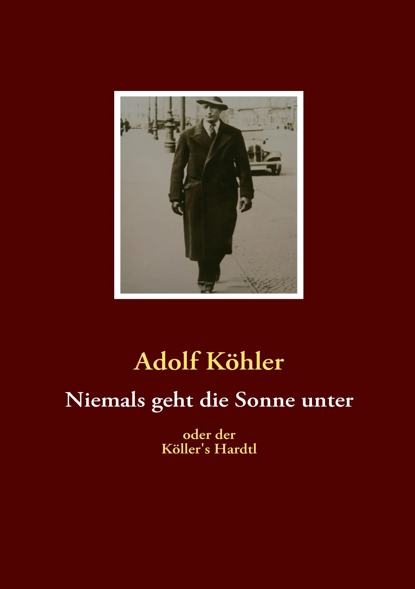Niemals geht die Sonne unter oder der Köller's Hardtl