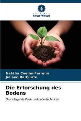 Cover: 9786206594826 | Die Erforschung des Bodens | Grundlegende Feld- und Labortechniken