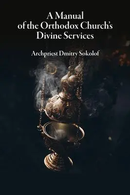 Cover: 9780884654926 | A Manual of the Orthodox Church's Divine Services | Dmitry Sokolof