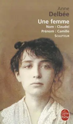 Cover: 9782253034926 | Une femme (Biography of Camille Claudel) | Anne Delbee | Taschenbuch