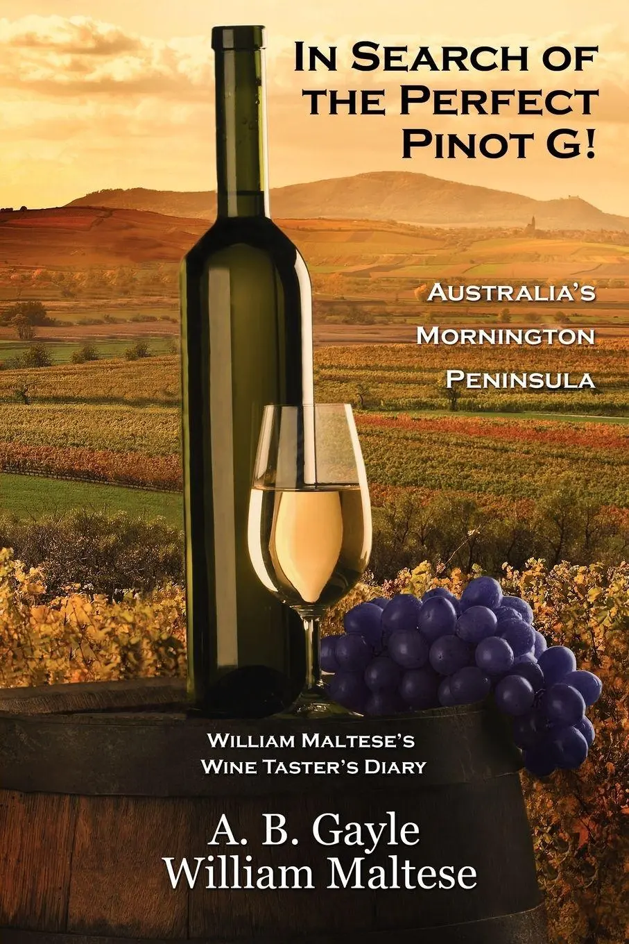 Cover: 9781434435026 | In Search of the Perfect Pinot G! Australia's Mornington Peninsula...