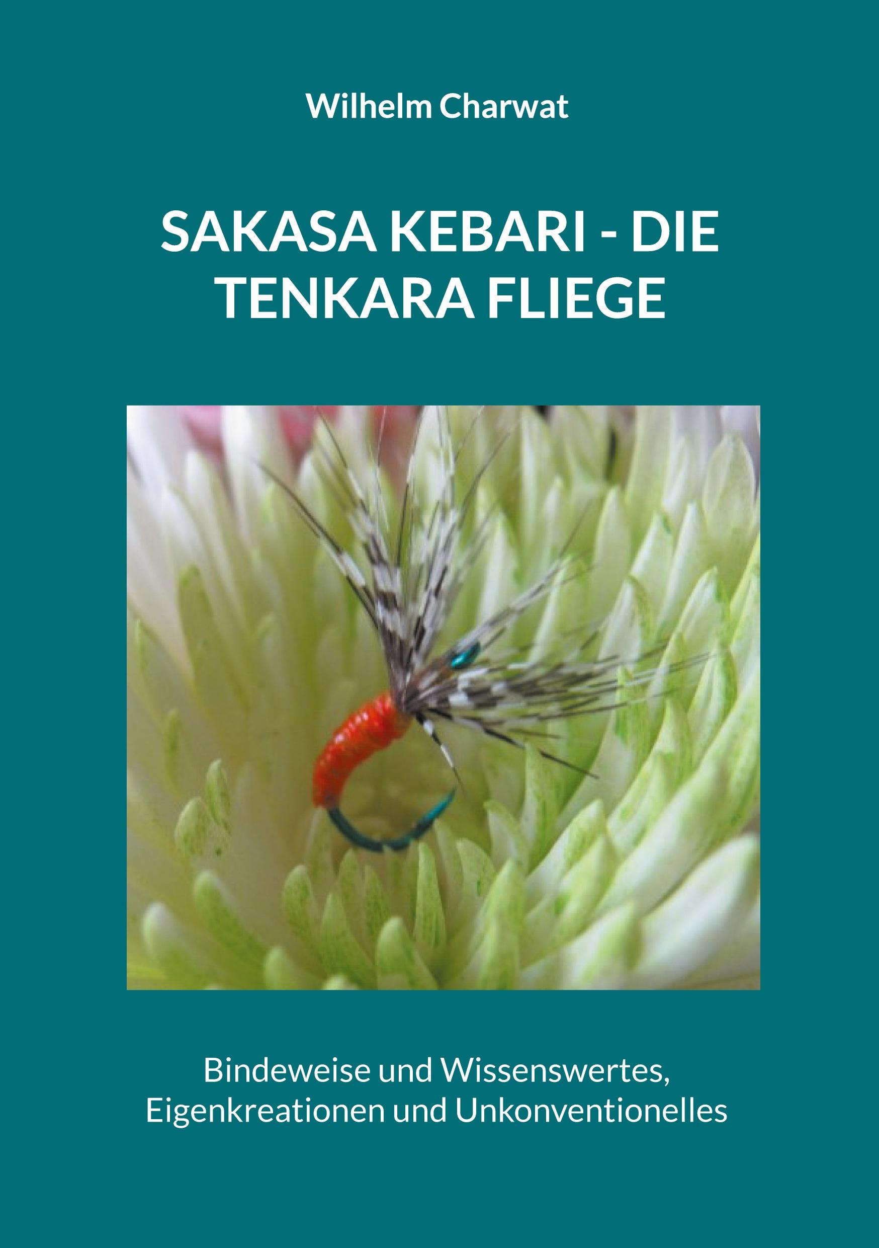 Cover: 9783754315026 | Sakasa Kebari - Die Tenkara Fliege | Wilhelm Charwat | Taschenbuch