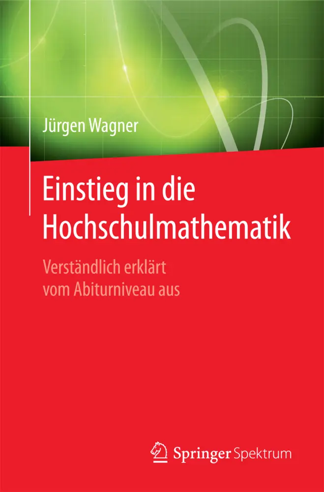 Cover: 9783662475126 | Einstieg in die Hochschulmathematik | Jürgen Wagner | Taschenbuch Cover: 9783662475126 | Einstieg in die Hochschulmathematik | Jürgen Wagner | Taschenbuch