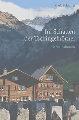 Cover: 9783907095126 | Im Schatten der Tschingelhörner | Kriminalroman | Mark Schlittler