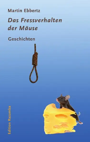 Cover: 9783941725126 | Das Fressverhalten der Mäuse | Geschichten | Martin Ebbertz | Buch