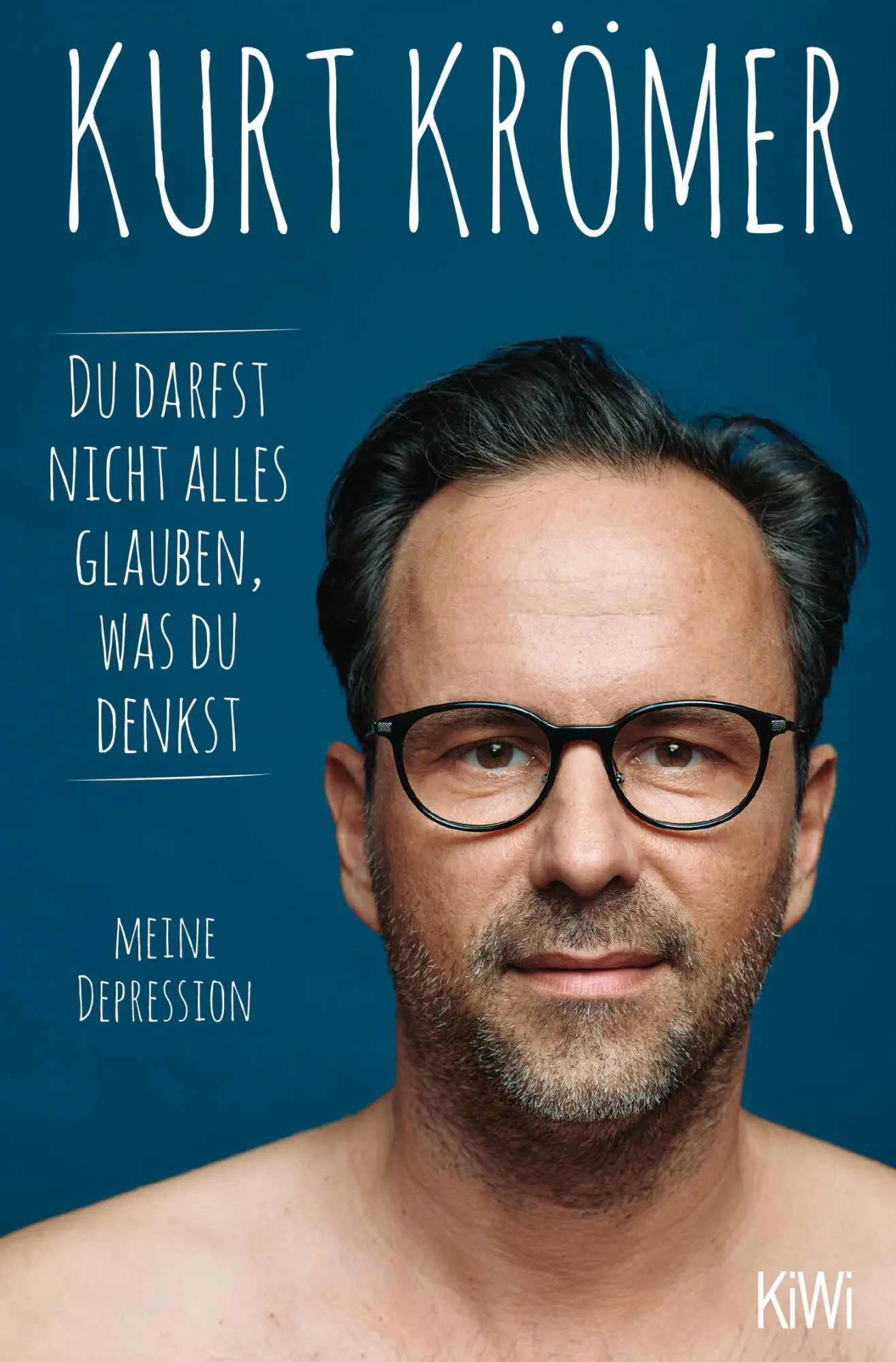 Cover: 9783462005226 | Du darfst nicht alles glauben, was du denkst | Kurt Krömer | Buch