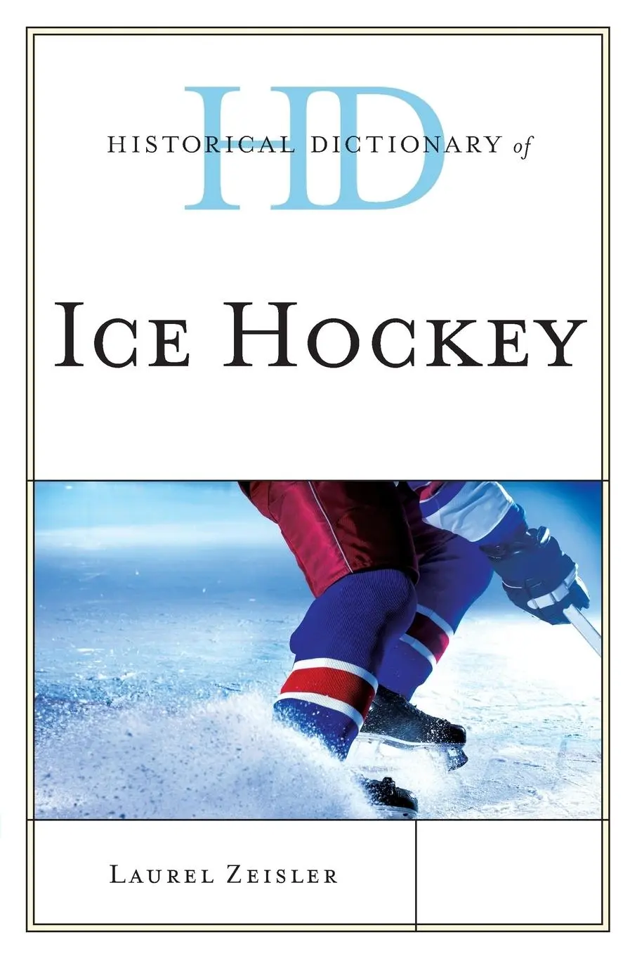 Cover: 9781442255326 | Historical Dictionary of Ice Hockey | Laurel Zeisler | Taschenbuch