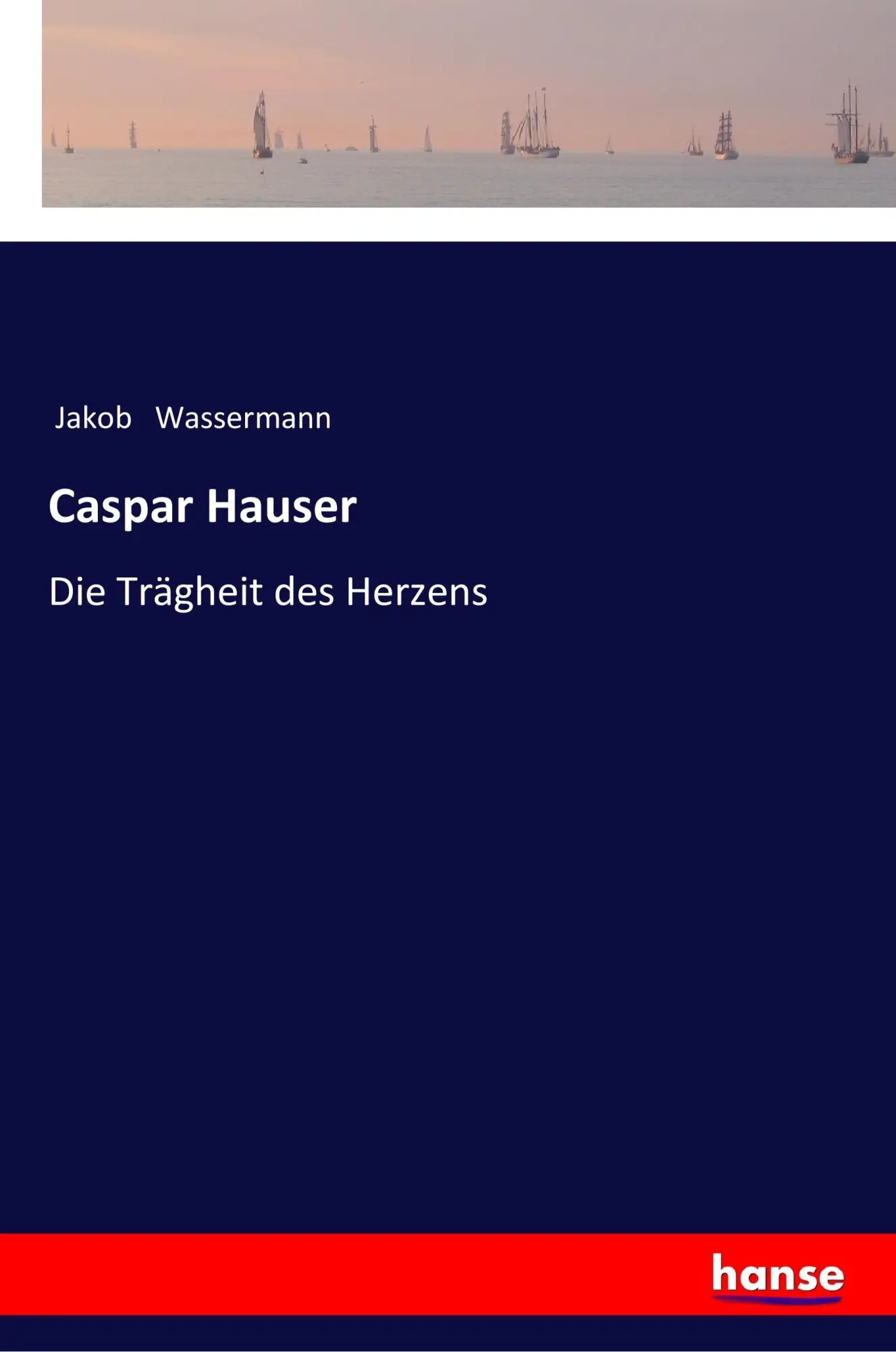 Cover: 9783337355326 | Caspar Hauser | Die Trägheit des Herzens | Jakob Wassermann | Buch
