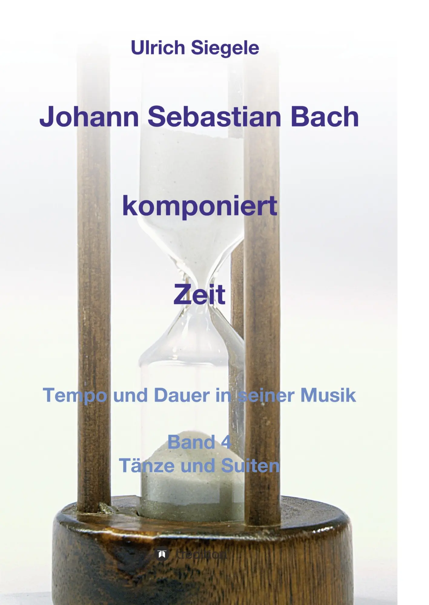 Cover: 9783746915326 | Johann Sebastian Bach komponiert Zeit | Ulrich Siegele | Taschenbuch