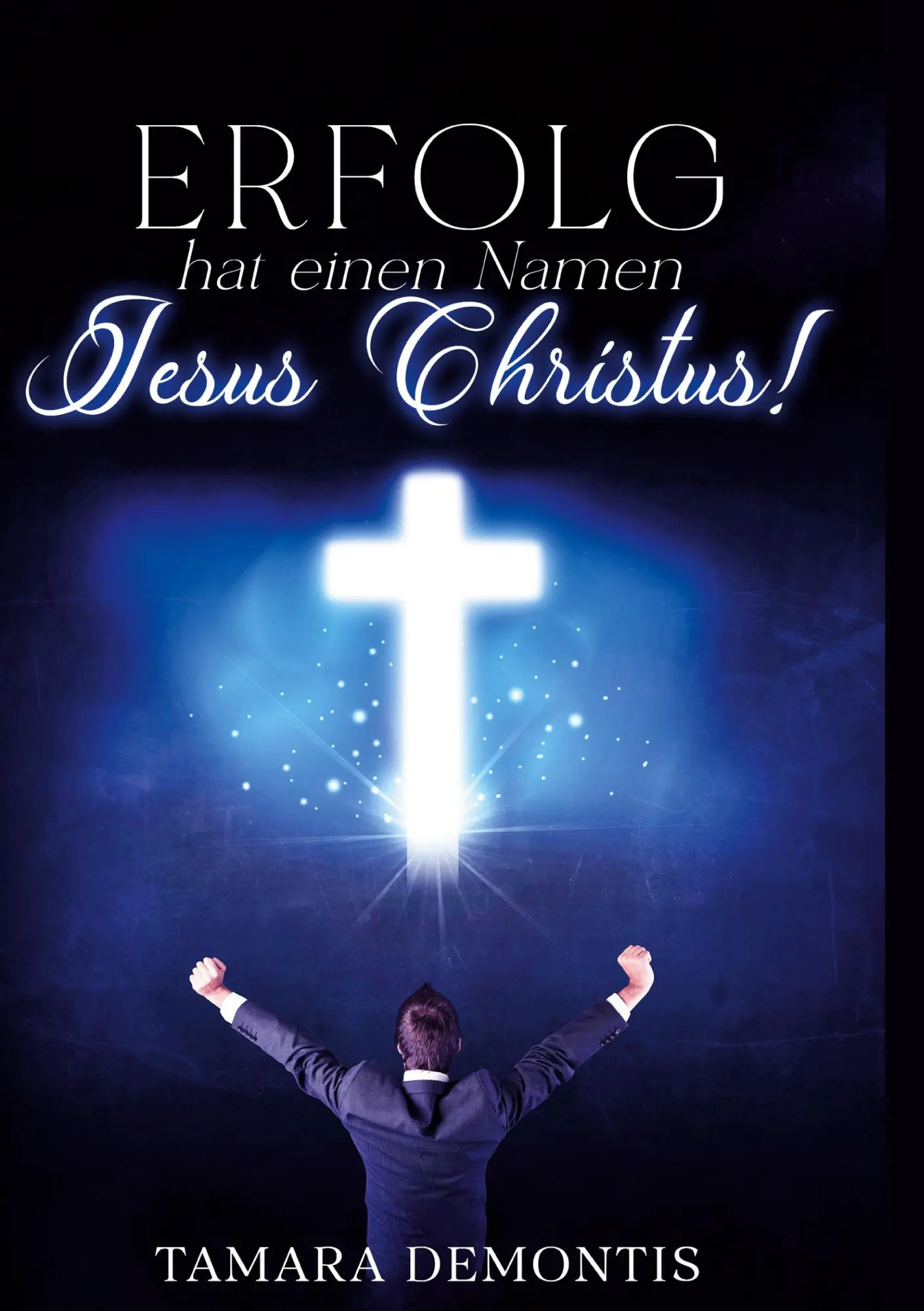 Cover: 9783759795526 | Erfolg hat einen Namen Jesus Christus ! | Tamara Demontis | Buch