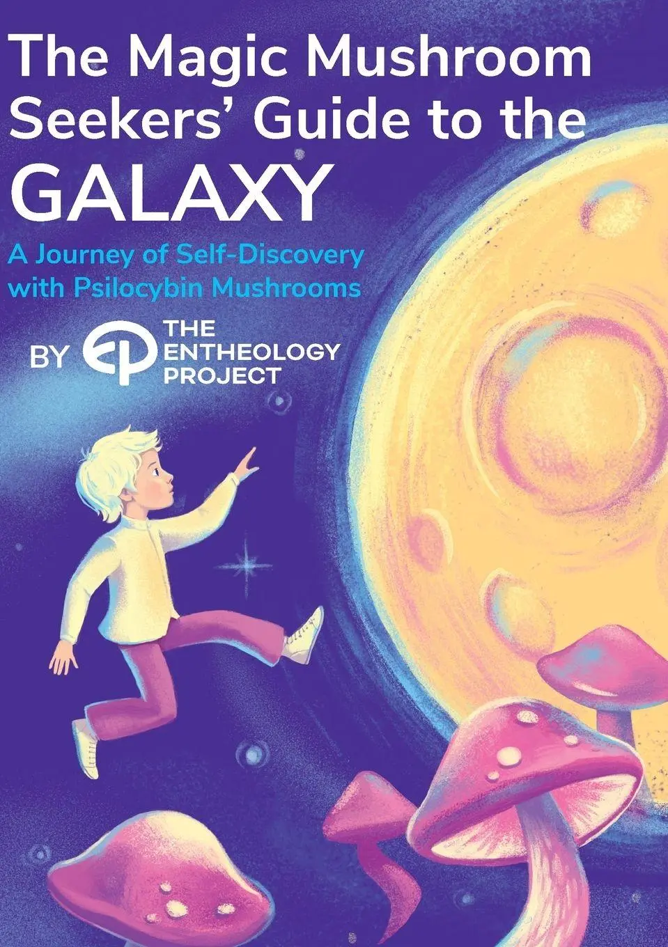 Cover: 9798218185626 | Magic Mushroom Seekers' Guide to the Galaxy | The Entheology Project